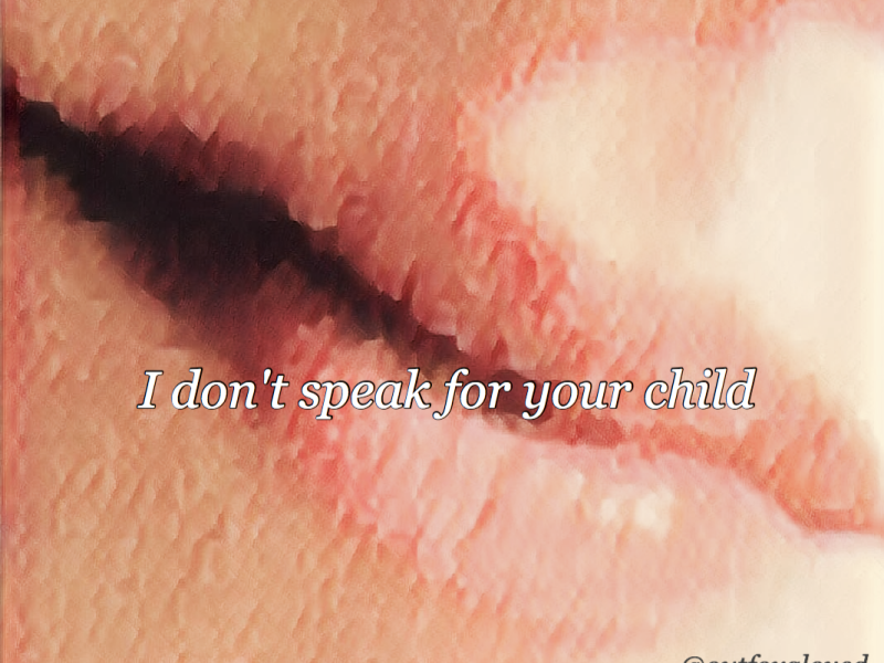 I don’t speak for your child