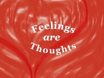 Feelings ARE Thoughts