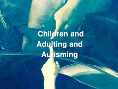 Children and Adulting and Autisming