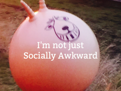 I’m not just Socially Awkward