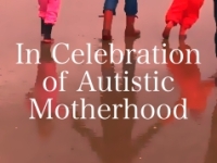 In Celebration of Autistic Motherhood