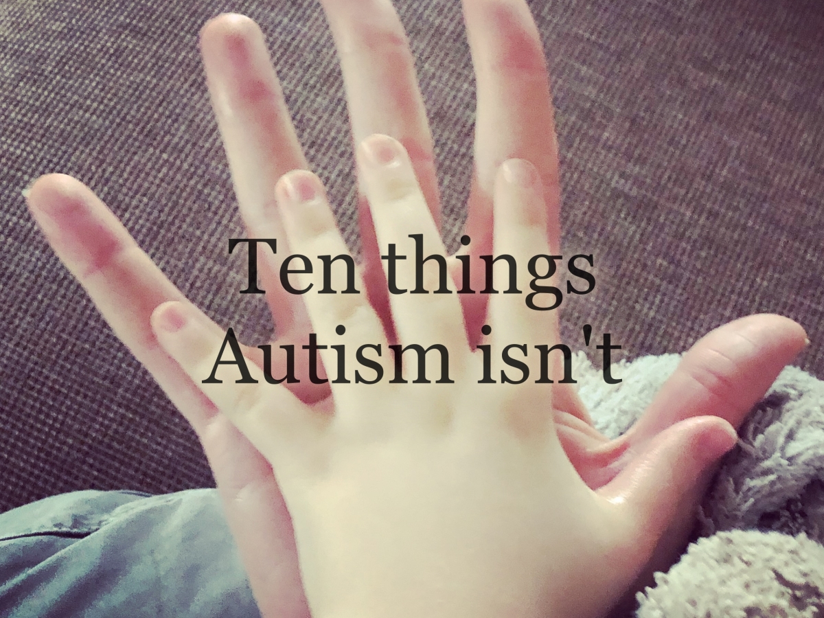 Ten things Autism isn’t…