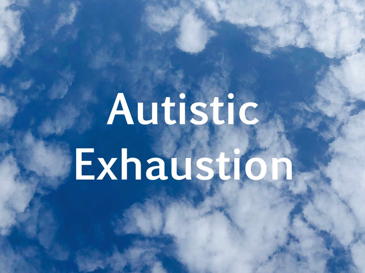 Autistic Exhaustion
