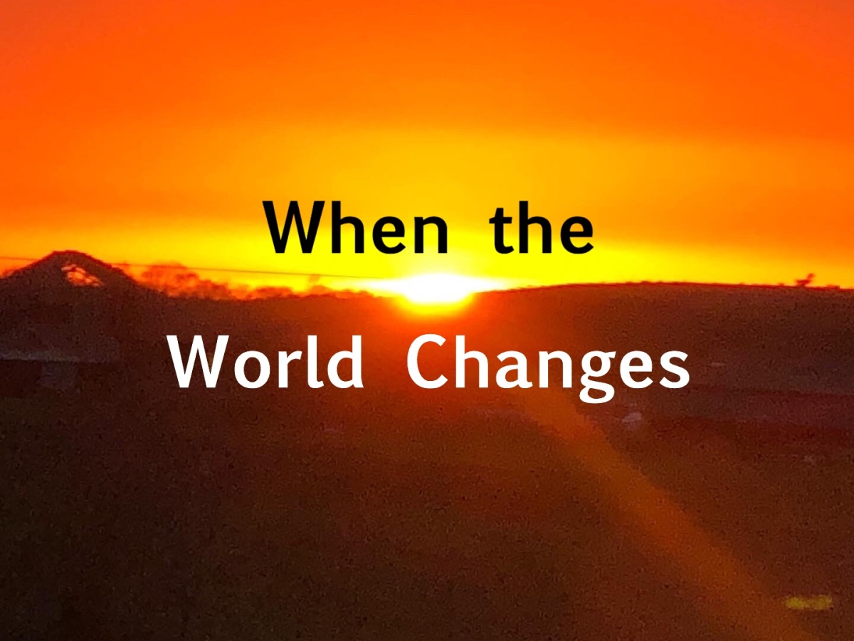 When the World Changes…